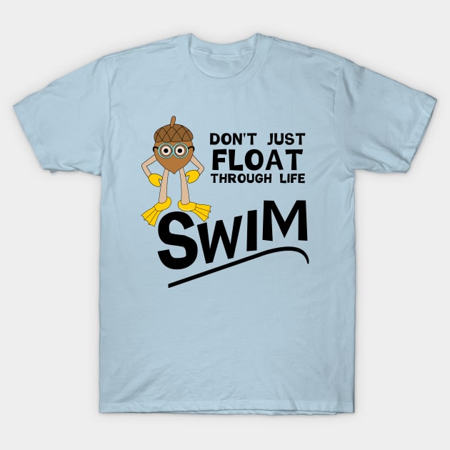 Swim Through Life T-Shirt by Barthol Graphics